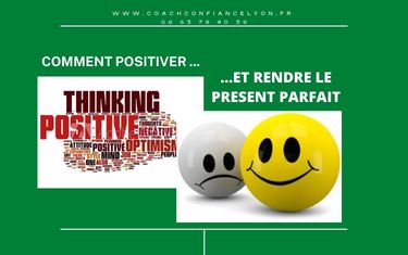 Comment positiver et rendre votre présent parfait ?