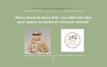 Worry stones & worry dolls : vos alliés bien-être